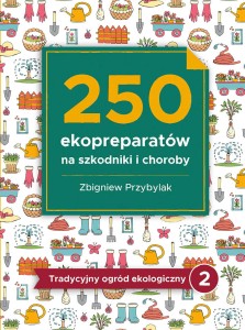 Tradicinis ekologinis sodas. 2 tomas. 250 ekopreparatų nuo kenkėjų ir ligų